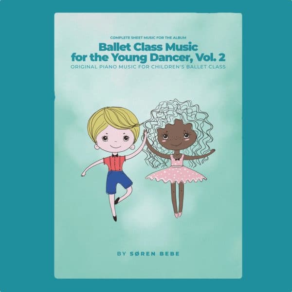 Complete Sheet Music for "Ballet Class Music for the Young Dancer, Vol.2" by Søren Bebe (32 pieces/73 pages PDF)